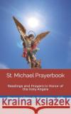 St. Michael Prayerbook: Readings and Prayers in Honor of the Holy Angels Peter O. Akpoghira 9781548734817 Createspace Independent Publishing Platform