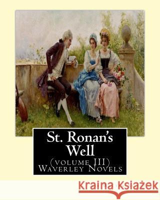 St. Ronan's Well. By: Sir Walter Scott (volume III) Waverley Novels: Saint Ronan's Well is a novel by Sir Walter Scott. It is the only novel Scott, Sir Walter 9781537623320 Createspace Independent Publishing Platform - książka