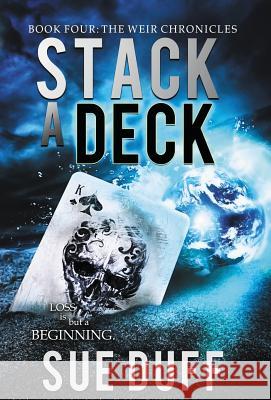 Stack a Deck: Book Four: The Weir Chronicles Sue Duff 9780997015645 Crosswinds Publishing - książka