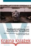 Stadtwahrnehmung aus touristischer Perspektive Seyfarth, René 9783639436716 AV Akademikerverlag