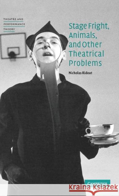 Stage Fright, Animals, and Other Theatrical Problems Nicholas Ridout Nick Ridout Tracy C. Davis 9780521852081 Cambridge University Press - książka