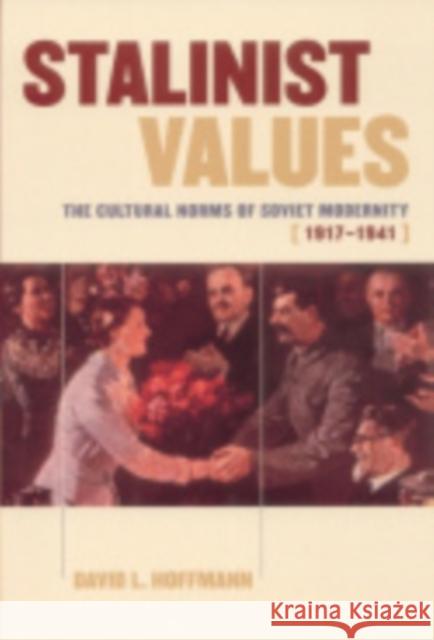 Stalinist Values: The Cultural Norms of Soviet Modernity, 1917-1941 Hoffmann, David L. 9780801440892 Cornell University Press - książka