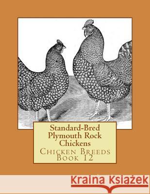 Standard-Bred Plymouth Rock Chickens: Chicken Breeds Book 12 William Denny Jackson Chambers 9781515338789 Createspace - książka
