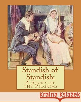 Standish of Standish: : A Story of the Pilgrims Austin, Jane G. 9781534608184 Createspace Independent Publishing Platform - książka