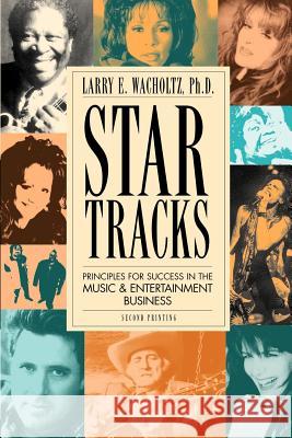 Star Tracks: Principles for Success in the Music & Entertainment Business Larry E. Wacholtz 9780965234108 Thumbs Up Publishing - książka