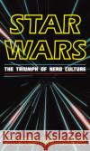Star Wars: The Triumph of Nerd Culture Josef Benson 9781538116203 Rowman & Littlefield Publishers