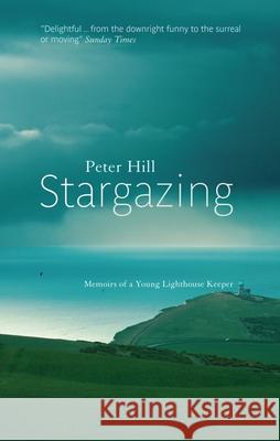 Stargazing: Memoirs of a Young Lighthouse Keeper Peter Hill 9781841954998 CANONGATE BOOKS LTD - książka