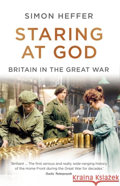 Staring at God: Britain in the Great War Simon Heffer 9781786090447 Cornerstone - książka