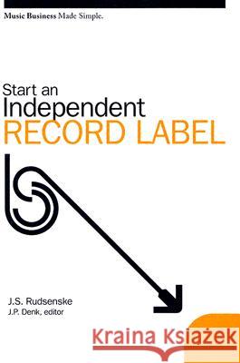 Start an Independent Record Label J. Scott Rudsenske James P. Denk 9780825673108 Schirmer Books - książka