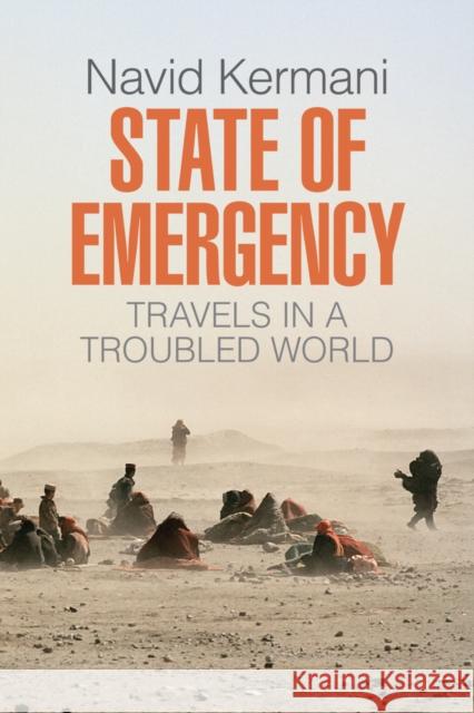 State of Emergency: Travels in a Troubled World Kermani, Navid 9781509514700 Polity Press - książka