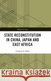State Reconstitution in China, Japan and East Africa Graham F. Odell 9780367354848 Routledge