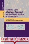 Stateless Core: A Scalable Approach for Quality of Service in the Internet: Winning Thesis of the 2001 ACM Doctoral Dissertation Competition Ion Stoica 9783540219606 Springer-Verlag Berlin and Heidelberg GmbH & 