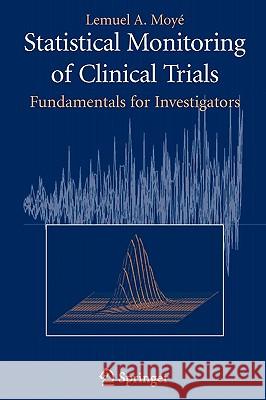 Statistical Monitoring of Clinical Trials: Fundamentals for Investigators Moyé, Lemuel A. 9780387277813 Springer - książka