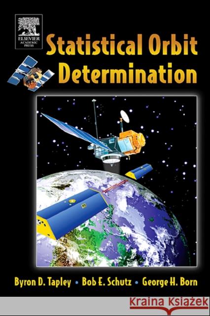 Statistical Orbit Determination Byron Tapley Bob E. Schutz George H. Born 9780126836301 Academic Press - książka
