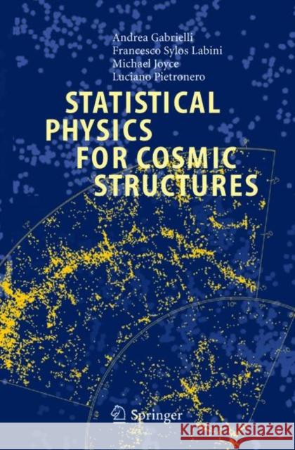 Statistical Physics for Cosmic Structures Andrea Gabrielli F. Sylo Michael Joyce 9783642073922 Not Avail - książka