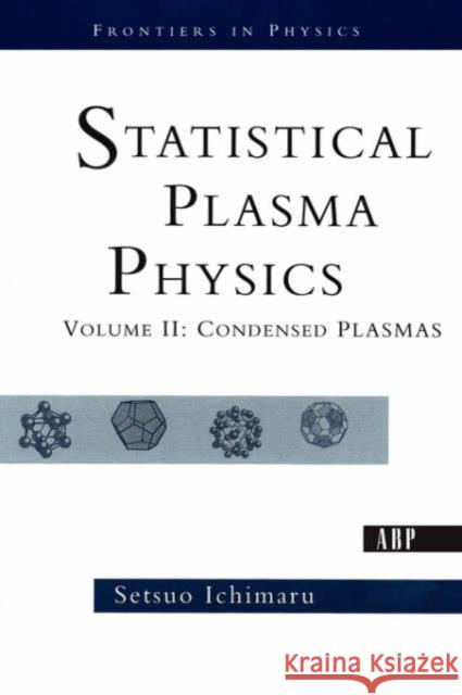 Statistical Plasma Physics, Volume II : Condensed Plasmas Setsuo Ichimaru 9780813341798 Westview Press - książka