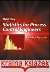 Statistics for Process Control Engineers: A Practical Approach King, Myke 9781119383505 John Wiley & Sons
