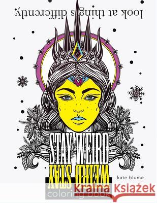 Stay Weird Coloring Book: Look At Things Differently Blume, Kate 9780648076889 Page Addie - książka