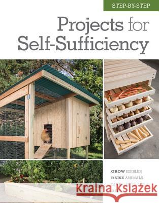 Step-by-Step Projects for Self-Sufficiency: Grow Edibles * Raise Animals * Live Off the Grid * DIY Editors of Cool Springs Press 9781591866886 Cool Springs Press - książka