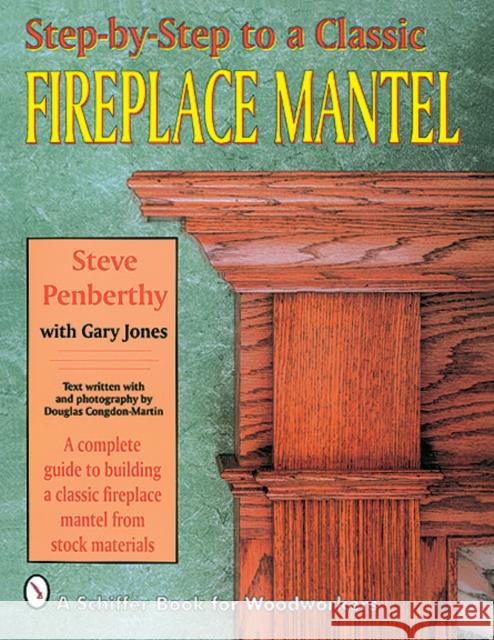 Step-By-Step to a Classic Fireplace Mantel Penberthy, Steve 9780887406539 Schiffer Publishing - książka