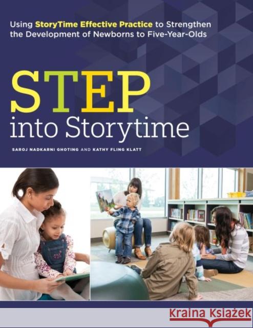 Step Into Storytime: Using Storytime Effective Practice to Strengthen the Development of Newborns to Five-Year-Olds Saroj Nadkarni Ghoting Kathy R. Klatt 9780838912225 American Library Association - książka