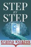 STEP...by...STEP: Your Journey to My World as a Stroke Survivor James Thornton John Schoger  9781647469252 Author Academy Elite
