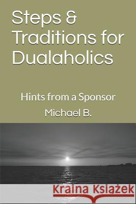 Steps & Traditions for Dualaholics: Hints from a Sponsor Michael B 9781980522232 Independently Published - książka