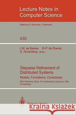Stepwise Refinement of Distributed Systems: Models, Formalisms, Correctness. Rex Workshop, Mook, the Netherlands, May 29 - June 2, 1989. Proceedings Bakker, Jaco W. De 9783540525592 Springer - książka