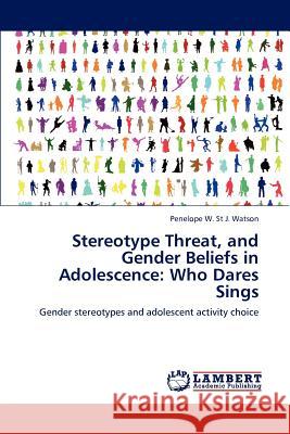 Stereotype Threat, and Gender Beliefs in Adolescence: Who Dares Sings Watson, Penelope W. St J. 9783659111594 LAP Lambert Academic Publishing - książka