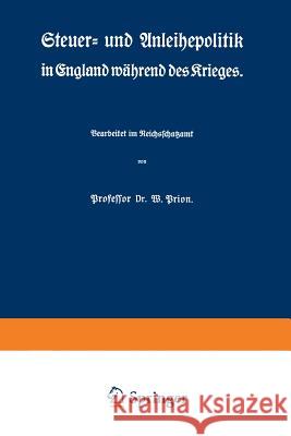 Steuer- Und Anleihepolitik in England Während Des Krieges Prion, W. 9783642983122 Springer - książka