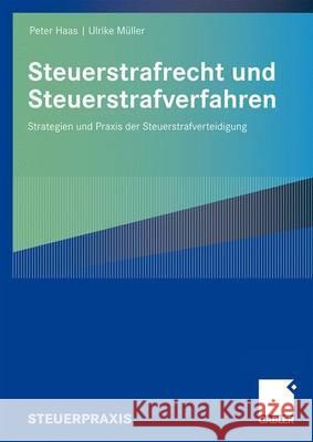 Steuerstrafrecht Und Steuerstrafverfahren: Strategien Und Praxis Der Steuerstrafverteidigung Haas, Peter 9783834906977 Gabler - książka