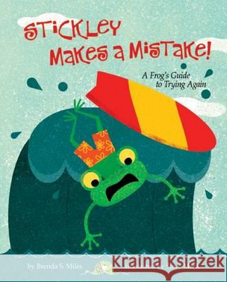 Stickley Makes a Mistake!: A Frog's Guide to Trying Again Brenda Miles 9781433822643 Magination Press - książka