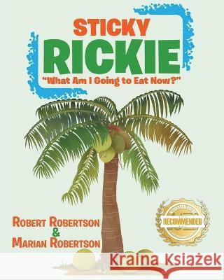 Sticky Rickie: What am I going to eat now? Robert Robertson Marian Robertson  9781958176320 Workbook Press - książka