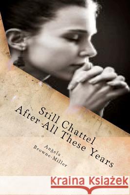 Still Chattel After All These Years: Volume One: Still Chattel Collection Angela Browne-Miller Dr Angela Browne-Miller 9781937951061 Metaterra Publications - książka