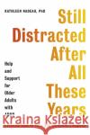 Still Distracted After All These Years: Help and Support for Older Adults with ADHD Kathleen Nadeau 9781472147882 Little, Brown Book Group