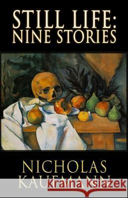 Still Life: Nine Stories Nicholas Kaufmann 9781949914948 Macabre Ink - książka
