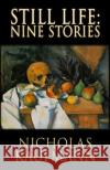 Still Life: Nine Stories Nicholas Kaufmann 9781949914948 Macabre Ink