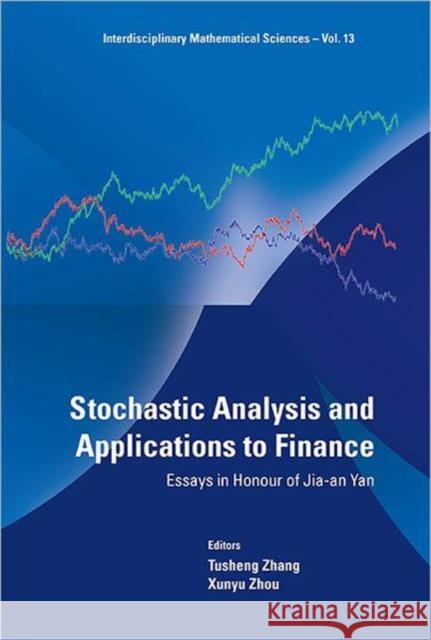 Stochastic Analysis and Applications to Finance: Essays in Honour of Jia-An Yan Zhang, Tusheng 9789814383578  - książka