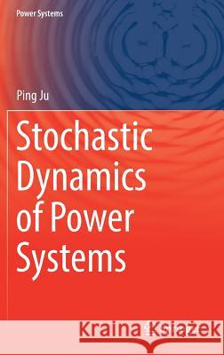 Stochastic Dynamics of Power Systems Ping Ju 9789811318153 Springer - książka
