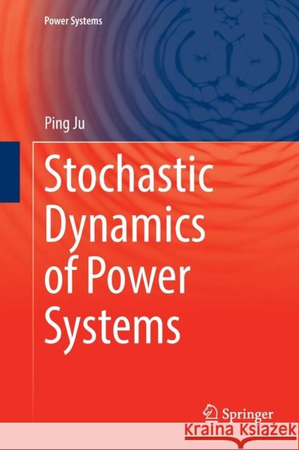 Stochastic Dynamics of Power Systems Ping Ju 9789811346897 Springer - książka