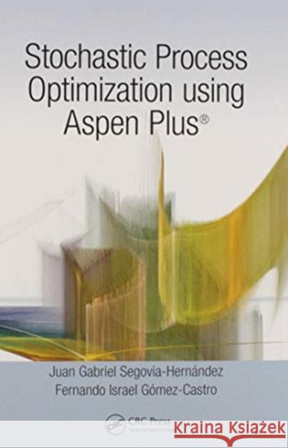 Stochastic Process Optimization Using Aspen Plus(r) Segovia-Hern Fernando Israel G 9780367573096 CRC Press - książka