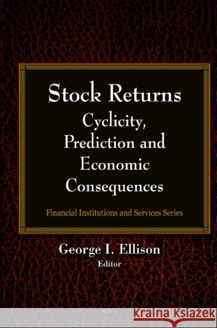 Stock Returns: Cyclicity, Prediction & Economic Consequences George I Ellison 9781607414582 Nova Science Publishers Inc - książka
