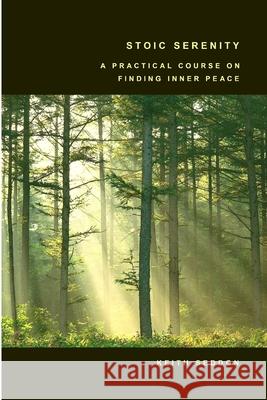 Stoic Serenity: A Practical Course on Finding Inner Peace Keith, Seddon 9781847538178 Lulu.com - książka