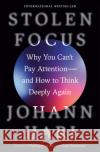 Stolen Focus: Why You Can't Pay Attention--And How to Think Deeply Again Johann Hari 9780593138519 Crown Publishing Group (NY)