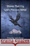 Stones That Cry: God's Precious Metal Glenn Remsen, Samuel Remsen 9781720182955 Independently Published