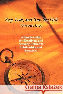 Stop, Look, and Run Like Hell: A Simple Guide for Identifying and Avoiding Unhealthy Relationship and Behaviors Kay, Donna 9781463439132 Authorhouse - książka