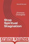 Stop Spiritual Stagnation: (Forever Changed)! Mozell L. Bryant 9781981262175 Createspace Independent Publishing Platform