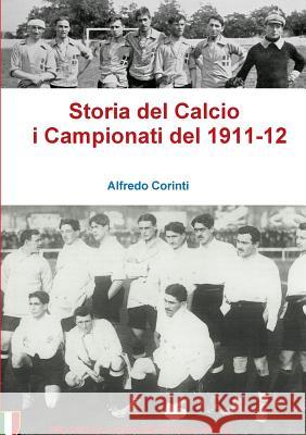 Storia Del Calcio I Campionati Del 1911-12 Alfredo Corinti 9781326846688 Lulu.com - książka