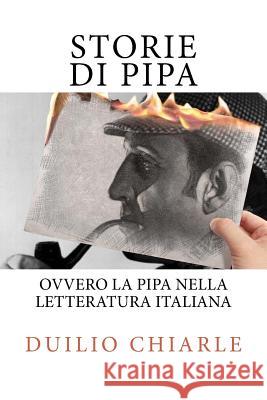 STORIE DI PIPA ovvero la pipa nella letteratura italiana Duilio Chiarle 9781518802140 Createspace Independent Publishing Platform - książka