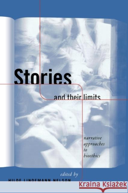 Stories and Their Limits: Narrative Approaches to Bioethics Nelson, Hilde Lindemann 9780415919104 Routledge - książka